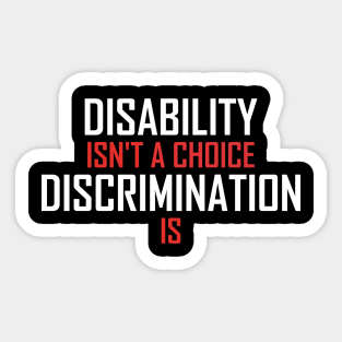 Disability Isn't A Choice Discrimination Is Sticker